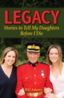 Legacy: Stories to Tell my Daughters Before I Die : Stories to Tell my Daughters Before I die - eBook