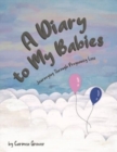 A Diary to My Babies : Journeying Through Pregnancy Loss - Book