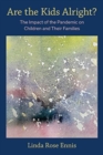 Are the Kids Alright? : The Impact of the Pandemic on Children and Their Families - Book