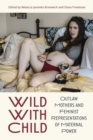 Wild With Child : Outlaw Mothers and Feminist Representations of Maternal Power - eBook
