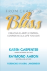 From Chaos to Bliss : Creating Clarity, Confidence, Control and a Life You Love - eBook