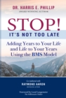 STOP! IT'S NOT TOO LATE : Adding Years to Your Life and Life to Your Years Using the BMS Model - eBook