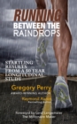 RUNNING BETWEEN THE RAINDROPS : Startling Results from a 50 Year Longitudinal Study - eBook
