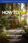 HOW TO WIN AFTER WEIGHT LOSS FAILURES : Ten Amazing Ways to Ignite Your Health - eBook