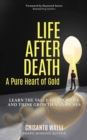 LIFE AFTER DEATH, A PURE HEART OF GOLD : Learn the Value of Your Life and Think Growth and Riches - eBook