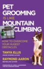PET GROOMING IS LIKE MOUNTAIN CLIMBING : How to Overcome Your Hugest Obstacles - eBook