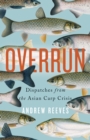 Overrun : Dispatches from the Asian Carp Crisis - eBook