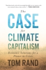 The Case For Climate Capitalism : Economic Solutions For A Planet in Crisis - eBook