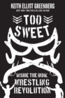 Too Sweet : Inside the Indie Wrestling Revolution - eBook