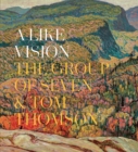 A Like Vision : The Group of Seven and Tom Thomson - Book