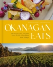 Okanagan Eats : Signature Chefs’ Recipes from British Columbia’s Wine Valleys - Book