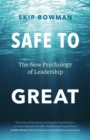 Safe to Great : The New Psychology of Leadership - Book