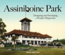 Assiniboine Park : Designing and Developing a People's Playground - Book