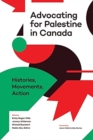 Advocating for Palestine in Canada : Histories, Movements, Action - Book