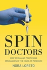 Spin Doctors : How Media and Politicians Misdiagnosed the Covid-19 Pandemic - Book