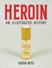 Heroin : An Illustrated History - Book