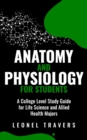 Anatomy and Physiology for Students : A College Level Study Guide for Life Science and Allied Health Majors - eBook