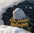 All about Belugas : English Edition - Book