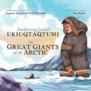 The Great Giants of the Arctic : Bilingual Inuktitut and English Edition - Book