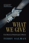 What We Give : From Marine to Philanthropist: A Memoir - Book