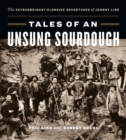 Tales of an Unsung Sourdough : The Extraordinary Klondike Adventures of Johnny Lind - Book