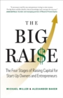 Big Raise: The Four Stages of Raising Capital for Start-Up Owners and Entrepreneurs - eBook