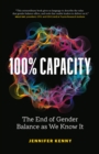 100% Capacity : The End of Gender Balance as We Know It - Book