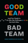 Good Team, Bad Team : Lead Your People to Go After Big Challenges, Not Each Other - eBook