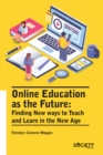 Online Education as the Future : Finding new ways to teach and learn in the new age - eBook