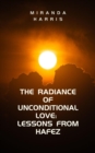The Radiance of Unconditional Love : Lessons From Hafez - eBook