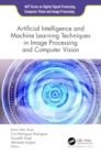 Artificial Intelligence and Machine Learning Techniques in Image Processing and Computer Vision - Book
