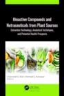 Bioactive Compounds and Nutraceuticals from Plant Sources : Extraction Technology, Analytical Techniques, and Potential Health Prospects - Book