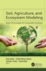 Soil, Agriculture, and Ecosystem Modeling : Smart Technologies for Sustainable Solutions - Book