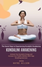 Kundalini Awakening : The Secret Steps to Experiencing Kundalini Awakening (Activate Your Kundalini Energy and Increase Your Psychic Abilities With Yoga Breathing Exercises) - eBook