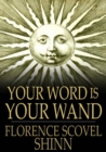 Your Word is Your Wand : A Sequel to the Game of Life and How to Play It - eBook