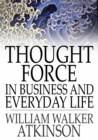 Thought Force In Business and Everyday Life - eBook