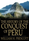 The History of the Conquest of Peru - eBook