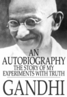 An Autobiography : The Story of My Experiments With Truth - eBook