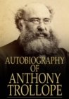 Autobiography of Anthony Trollope - eBook