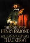 The History of Henry Esmond : A Colonel in the Service of Her Majesty Queen Anne - eBook