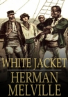 White Jacket : Or, the World in a Man-of-War - eBook