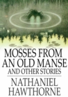 Mosses From an Old Manse : And Other Stories - eBook