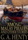 Among Malay Pirates : And Other Stories - eBook