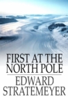 First at the North Pole : Or, Two Boys in the Arctic Circle - eBook