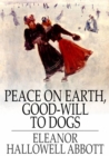 Peace on Earth, Good-Will to Dogs - eBook