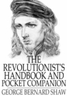 The Revolutionist's Handbook and Pocket Companion : A Companion to Man and Superman - eBook