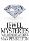 Jewel Mysteries : From a Dealer's Note Book - eBook