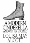 A Modern Cinderella : The Little Old Shoe and Other Stories - eBook