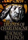 Legends of Charlemagne : Or Romance of the Middle Ages - eBook