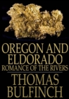 Oregon and Eldorado : Romance of the Rivers - eBook
